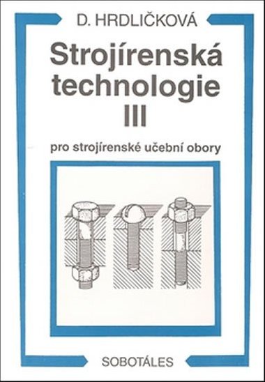 Strojrensk technologie III pro strojrensk uebn obory - Dobroslava Hrdlikov