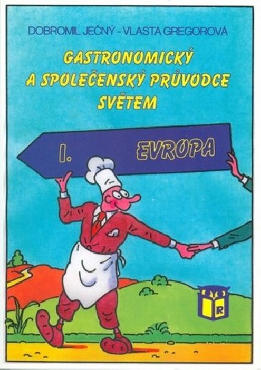 Gastronomick a spoleensk prvodce svtem 1 Evropa - Dobromil Jen; Vlasta Gregorov
