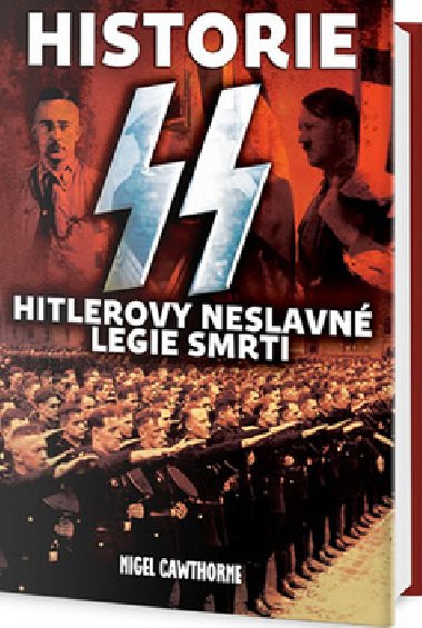 Historie SS - Hitlerovy neslavn legie smrti - Nigel Cawthorne