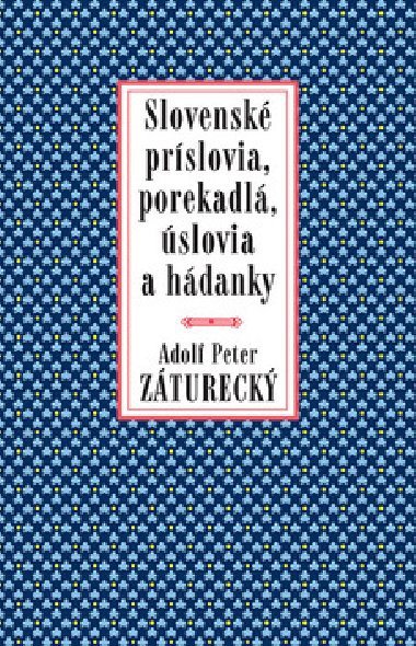 Slovensk prslovia, porekadl, slovia a hdanky - Peter Adolf Ztureck