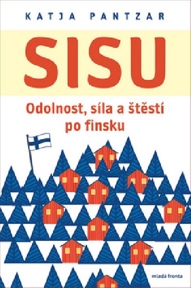 Sisu: Odolnost, sla a tst po finsku - Katja Pantzar; Viola Somogyi