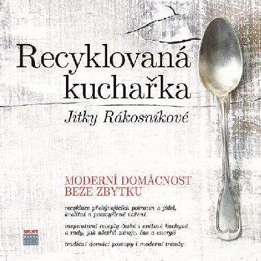 Recyklovaná kuchařka Jitky Rákosníkové - Moderní domácnost beze zbytku - Jitka Rákosníková