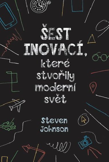 Šest inovací, které stvořily moderní svět - Johnson Steven