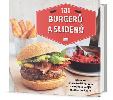 101 burger a slider - Klasick i gurmnsk recepty na nejoblbenj fastfoodov jdlo - Omega