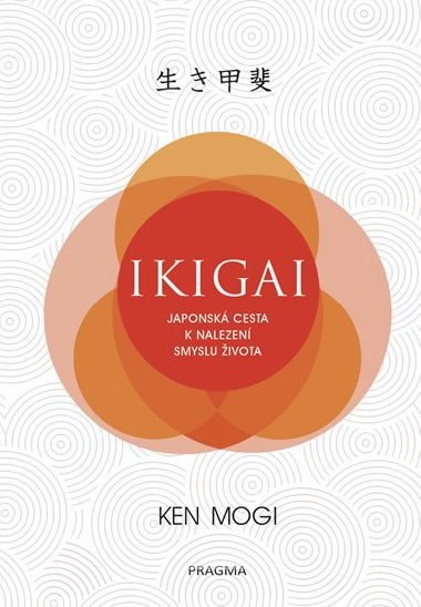 Ikigai - Japonsk cesta k nalezen smyslu ivota - Mogi Ken