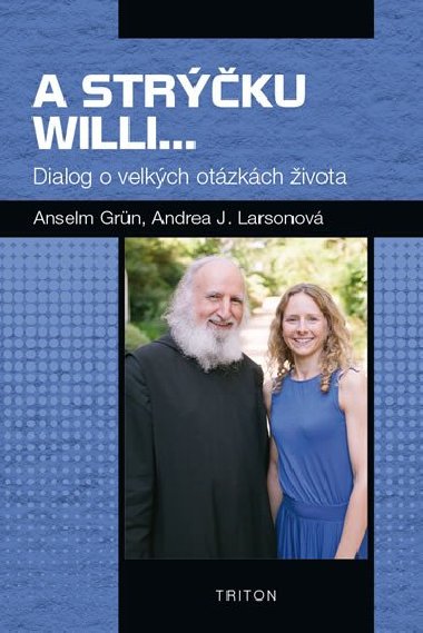 A strku Willi... - Dialog o velkch otzkch ivota - Anselm Grn; Andrea J. Larsonov