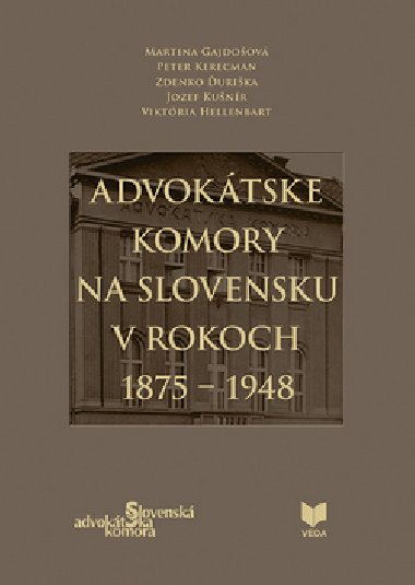 Advoktske komory na Slovensku v rokoch 1875 - 1948 - Martina Gajdoov; Peter Kerecman; Zdenko urika