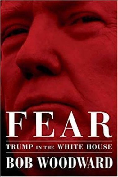 Fear: Trump in the White House - Woodward Bob
