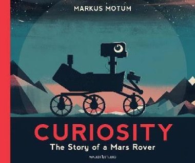 Curiosity : The Story of a Mars Rover - Motum Markus