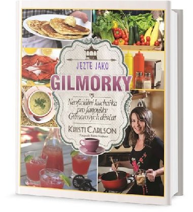 Jezte jako Gilmorky - Neoficiln kuchaka pro fanouky Gilmorovch dvat - Kristi Carlson