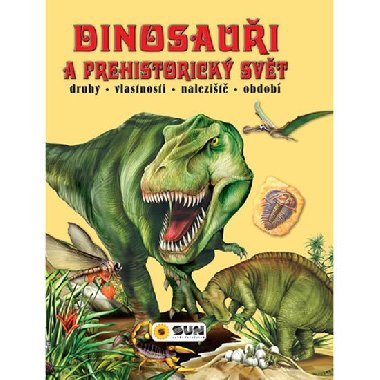 Dinosaui a prehistorick svt * druhy * vlastnosti * nalezit * obdob - neuveden
