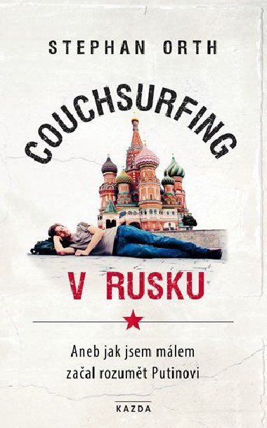 Couchsurfing v Rusku - Aneb jak jsem mlem zaal rozumt Putinovi - Stephan Orth