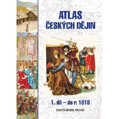 Atlas českých dějin - 1.díl do r. 1618 - Eva Semotanová