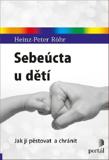 Sebeúcta u dětí - Jak ji pěstovat a chránit - Heinz-Peter Röhr
