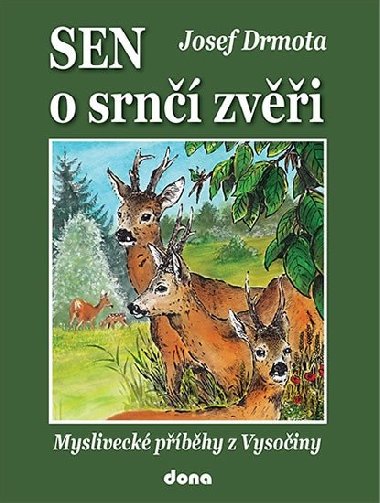 Sen o srnčí zvěři - Myslivecké příběhy z Vysočiny - Josef Drmota