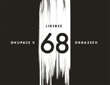 Liberec - okupace v 68 obrazech - Václav Toužimský,Vladimír Vlk