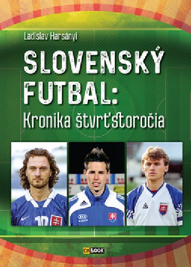 Slovensk futbal: Kronika tvrstoroia - Ladislav Harsnyi