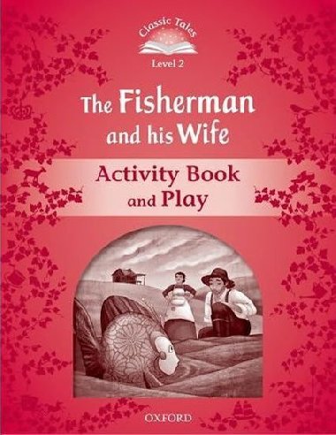 Classic Tales 2 2e: The Fisherman and His Wife Acivity Book and Play - Arengo Sue