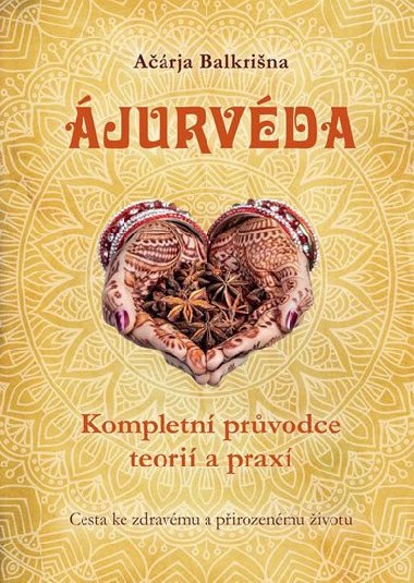Ájurvéda - Kompletní průvodvce teorií a praxí - Ačárja Balkrišna