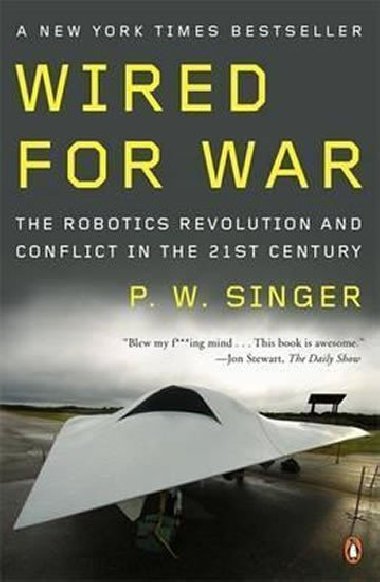 Wired for War : The Robotics Revolution and Conflict in the 21st Century - Singer P. W.