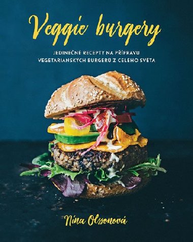 Veggie burgery - Jedinen recepty na ppravu vegetarinskch burger z celho svta - Nina Olsson