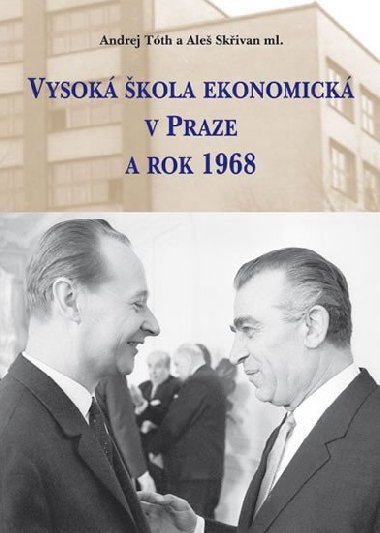 Vysok kola ekonomick v Praze a rok 1968 - Andrej Tth; Ale Skivan