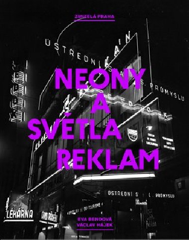 Zmizel Praha: Neony a svtla reklam - Eva Bendov