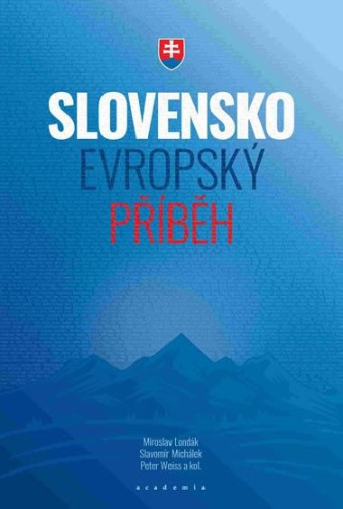 Slovensko - evropský příběh - Slavomír Michálek; Peter Weiss; Miroslav Londák