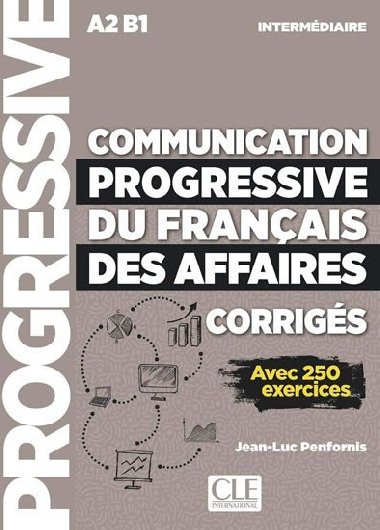 Communication progressive du francais des affaires Niveau intermdiaire A2-B1 - Avec 250 exercices, Corrigs - Penfornis Jean-Luc