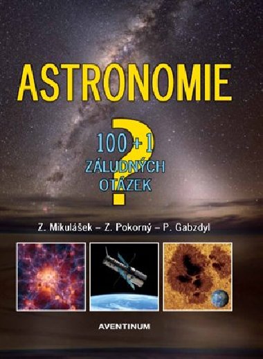Astronomie - 100+1 zludnch otzek - Pavel Gabzdyl, Zdenk Mikulek,Zdenk Pokorn