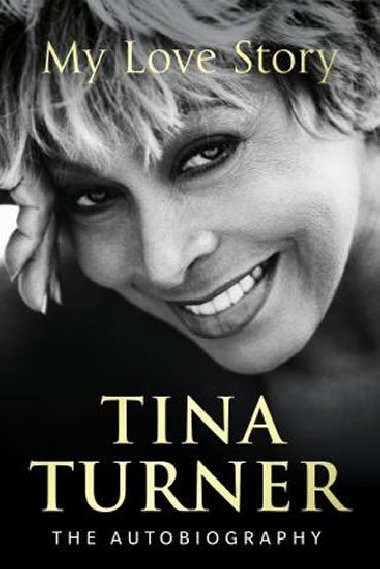 Tina Turner: My Love Story (Official Autobiography) - Turner Tina