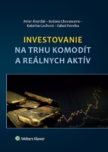 Investovanie na trhu komodt a relnych aktv - Peter rend; Boena Chovancov; Katarna Gachov