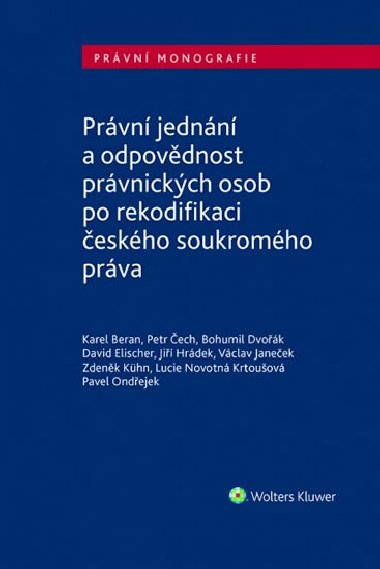 Prvn jednn a odpovdnost prvnickch osob po rekodifikaci eskho soukromho - Karel Beran; Petr ech; Bohumil Dvok