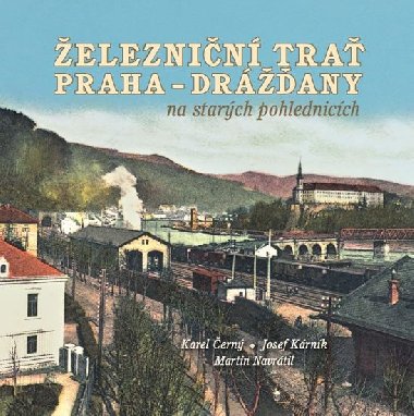 eleznin tra Praha-Drany na starch pohlednicch - Karel ern; Josef Krnk; Martin Navrtil