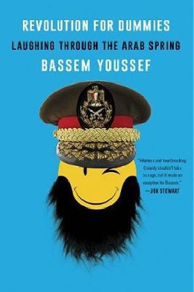 Revolution for Dummies : Laughing through the Arab Spring - Youssef Bassem
