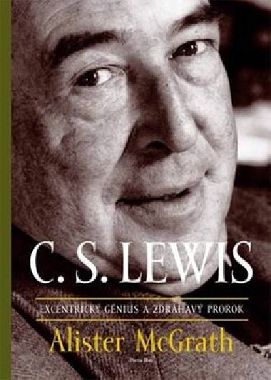 C. S. Lewis Excentrický génius a zdráhavý prorok - Alister McGrath