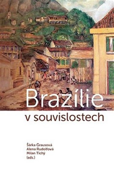 Brazlie v souvislostech - rka Grausov, Alena Rudolfov,Milan Tich
