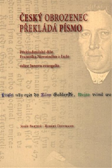 Český obrozenec překládá Písmo - Josef Bartoň,Robert Dittmann