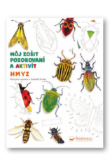 Hmyz Mj zoit pozorovania a aktivt - Francois Lasserre; Isabelle Simler