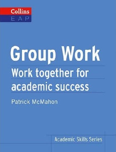 Group Work: Work Together for Academic Success (Collins English for Academic Purposes) - McMahon Patrick