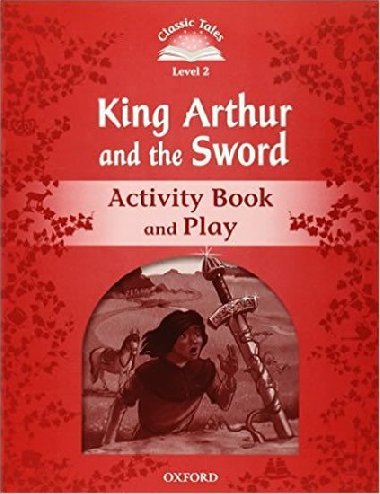 King Arthur and the Sword Activity Book and Play: Level 2/Classic Tales - Arengo Sue
