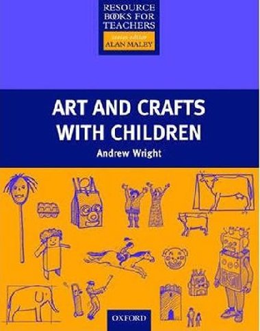 Art and Crafts with Children: Resource Books for Primary Teachers - Wright Andrew