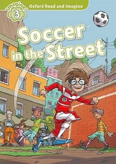 Oxford Read and Imagine 3: Soccer in the Street - Shipton Paul