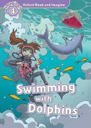 Oxford Read and Imagine 4: Swimming with Dolphins - Shipton Paul