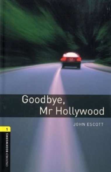Level 1: Goodbye, Mr Hollywood/Oxford Bookworms Library - Escott John