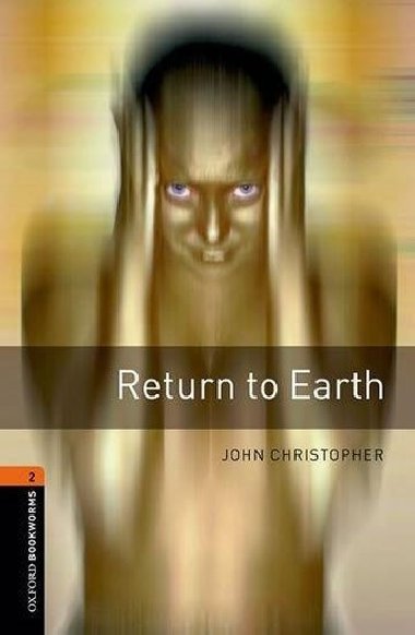 Level 2: Return to Earth/Oxford Bookworms Library - Christopher John