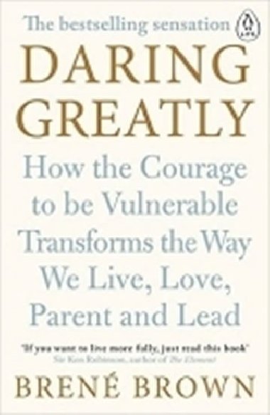 Daring Greatly: How the Courage to Be Vulnerable Transforms the Way We Live, Love, Parent, and Lead - Brown Bren