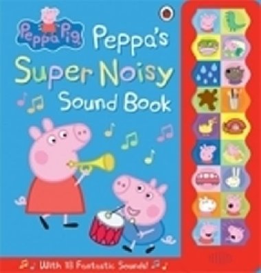 Peppa Pig: Peppas Super Noisy Sound Book - kolektiv autor