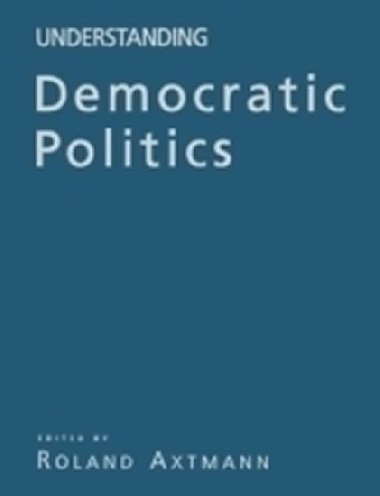 Understanding Democratic Politics : An Introduction - Axtmann Rolland