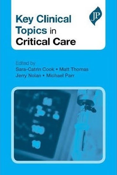 Key Clinical Topics in Critical Care - Cook Sara-Catrin
